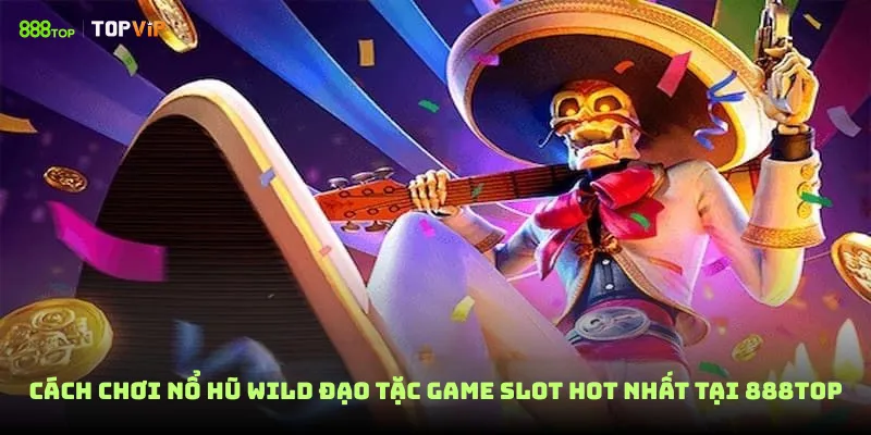 Cách Chơi Nổ hũ wild đạo tặc game slot hot nhất tại 888top