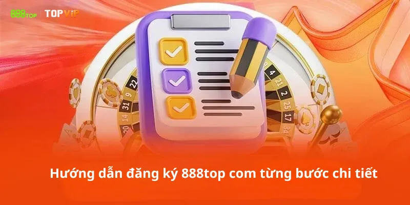 Hướng dẫn đăng ký 888top com từng bước chi tiết