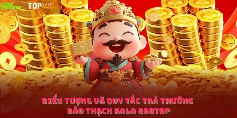 Biểu tượng và quy tắc trả thưởng Bảo Thạch Kala 888top