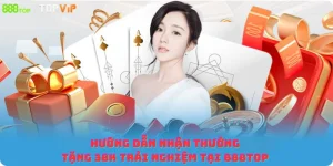 Hướng dẫn nhận thưởng Tặng 38K Trải Nghiệm Tại 888top