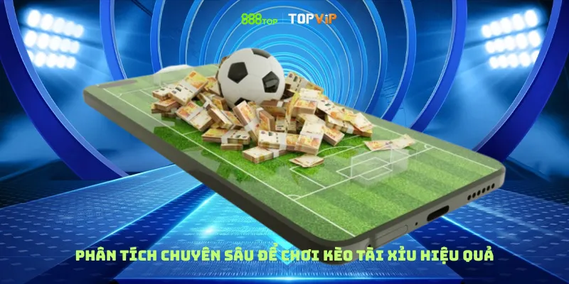 Phân tích chuyên sâu để chơi kèo tài xỉu hiệu quả